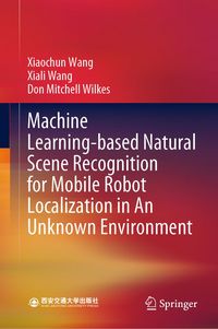 Produktbild: Machine Learning-based Natural Scene Recognition for Mobile Robot Localization in An Unknown Environment