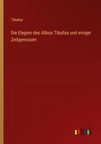 Produktbild: Die Elegien des Albius Tibullus und einiger Zeitgenossen