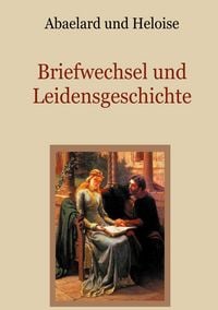 Produktbild: Abaelard und Heloise - Briefwechsel und Leidensgeschichte