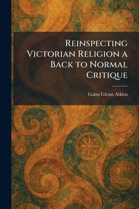 Produktbild: Reinspecting Victorian Religion a Back to Normal Critique