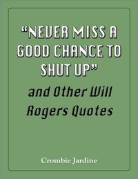 Produktbild: &quote;Never Miss a Good Chance to Shut Up&quote; and Other Will Rogers Quotes