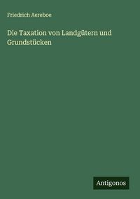 Produktbild: Die Taxation von Landg&uuml;tern und Grundst&uuml;cken