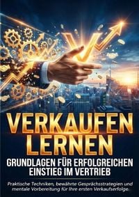 Produktbild: Verkaufen lernen: Grundlagen f&uuml;r erfolgreichen Einstieg im Vertrieb