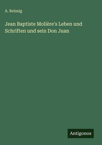 Produktbild: Jean Baptiste Moli&egrave;re's Leben und Schriften und sein Don Juan