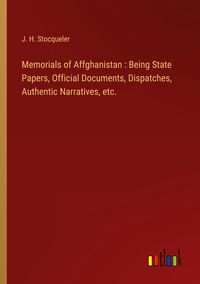 Produktbild: Memorials of Affghanistan : Being State Papers, Official Documents, Dispatches, Authentic Narratives, etc.