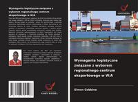 Produktbild: Wymagania logistyczne zwi&iquest;zane z wyborem regionalnego centrum eksportowego w W/A