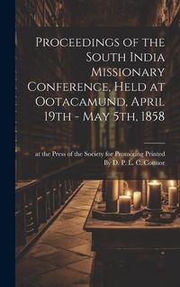 Produktbild: Proceedings of the South India Missionary Conference, Held at Ootacamund, April 19th - May 5th, 1858