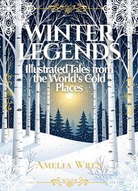 Produktbild: Winter Legends: Illustrated Tales from the World's Cold Places