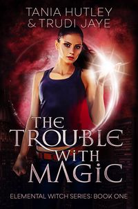 Produktbild: The Trouble with Magic (Elemental Witch, #1)