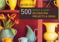 Produktbild: Country Living 500 Quick & Easy Decorating Projects & Ideas
