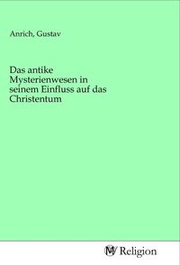 Produktbild: Das antike Mysterienwesen in seinem Einfluss auf das Christentum