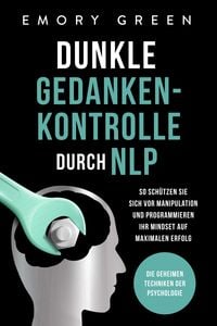 Produktbild: Dunkle Gedankenkontrolle durch NLP: Die geheimen Techniken der Psychologie. So sch&uuml;tzen Sie sich vor Manipulation und programmieren Ihr Mindset auf ma
