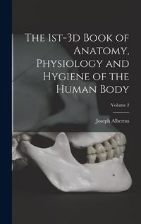 Produktbild: The 1st-3d Book of Anatomy, Physiology and Hygiene of the Human Body; Volume 2