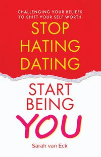Produktbild: Stop Hating Dating Start Being You: Challenging Your Beliefs to Shift Your Self Worth