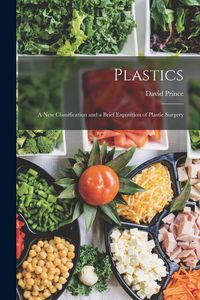 Produktbild: Plastics: A New Classification and a Brief Exposition of Plastic Surgery