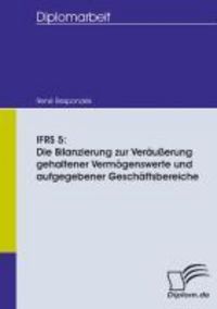 Produktbild: IFRS 5: Die Bilanzierung zur Ver&auml;u&szlig;erung gehaltener Verm&ouml;genswerte und aufgegebener Gesch&auml;ftsbereiche
