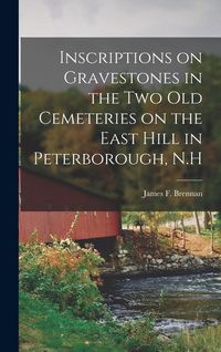 Produktbild: Inscriptions on Gravestones in the two old Cemeteries on the East Hill in Peterborough, N.H