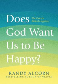Produktbild: Alcorn, R: Does God Want Us to Be Happy?