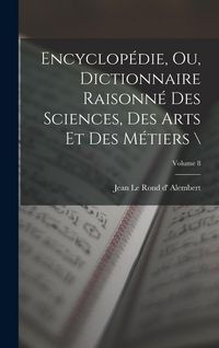 Produktbild: Encyclop&eacute;die, ou, Dictionnaire raisonn&eacute; des sciences, des arts et des m&eacute;tiers \; Volume 8