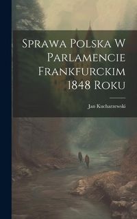 Produktbild: Sprawa polska w parlamencie Frankfurckim 1848 roku