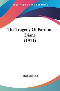 Produktbild: The Tragedy Of Pardon; Diane (1911)