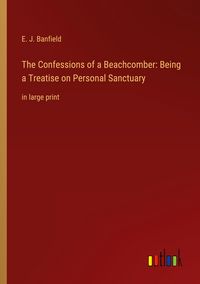 Produktbild: The Confessions of a Beachcomber: Being a Treatise on Personal Sanctuary