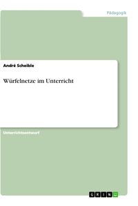 Produktbild: W&uuml;rfelnetze im Unterricht