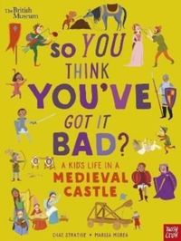 Bild vom Artikel British Museum: So You Think You've Got It Bad? A Kid's Life in a Medieval Castle vom Autor Chae Strathie