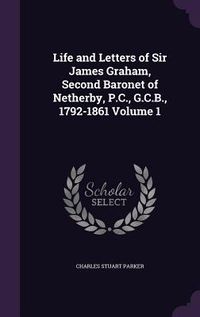 Produktbild: Life and Letters of Sir James Graham, Second Baronet of Netherby, P.C., G.C.B., 1792-1861 Volume 1