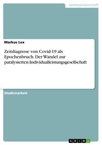 Produktbild: Zeitdiagnose von Covid-19 als Epochenbruch. Der Wandel zur paralysierten Individualleistungsgesellschaft
