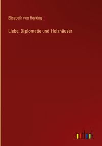 Produktbild: Liebe, Diplomatie und Holzh&auml;user