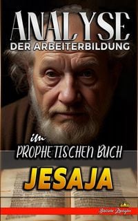Produktbild: Analyse der Arbeiterbildung im Prophetischen Buch Jesaja (Die Lehre von der Arbeit in der Bibel, #15)