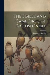 Produktbild: The Edible and Game Birds of Bristish India