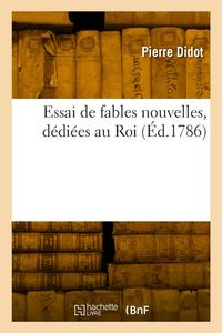 Produktbild: Essai de fables nouvelles, d&eacute;di&eacute;es au Roi