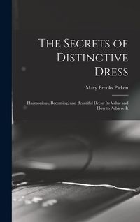 Produktbild: The Secrets of Distinctive Dress: Harmonious, Becoming, and Beautiful Dress, Its Value and How to Achieve It