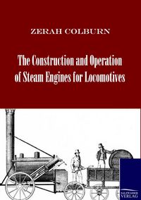 Produktbild: The Construction and Operation of Steam Engines for Locomotives