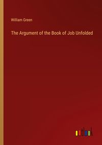 Bild vom Artikel The Argument of the Book of Job Unfolded vom Autor William Green