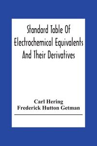 Produktbild: Standard Table Of Electrochemical Equivalents And Their Derivatives, With Explanatory Text On Electrochemical Calculations, Solutions Of Typical Pract