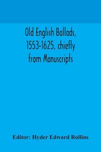 Produktbild: Old English Ballads, 1553-1625, Chiefly From Manuscripts
