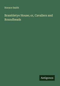 Produktbild: Brambletye House; or, Cavaliers and Roundheads