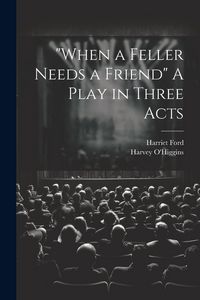 Produktbild: "When a Feller Needs a Friend" A Play in Three Acts