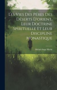 Produktbild: Les Vies Des P&eacute;res Des D&eacute;serts D'orient, Leur Doctrine Spirituelle Et Leur Discipline Monastique