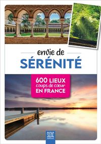 Envie de Serenite ; 600 Lieux Coups de Coeur en France