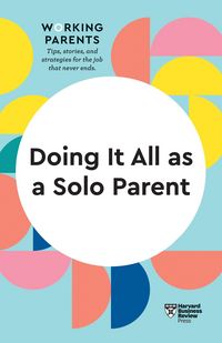 Produktbild: Doing It All as a Solo Parent (HBR Working Parents Series)