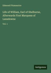 Produktbild: Life of William, Earl of Shelburne, Afterwards First Marquess of Lansdowne