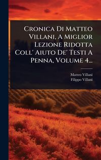 Produktbild: Cronica Di Matteo Villani, A Miglior Lezione Ridotta Coll' Aiuto De' Testi A Penna, Volume 4...