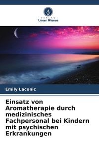 Produktbild: Einsatz von Aromatherapie durch medizinisches Fachpersonal bei Kindern mit psychischen Erkrankungen