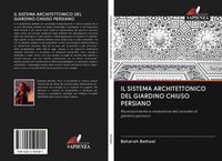 Produktbild: Il Sistema Architettonico Del Giardino Chiuso Persiano