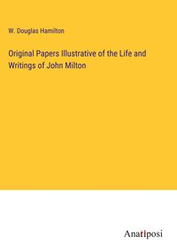 Produktbild: Original Papers Illustrative of the Life and Writings of John Milton