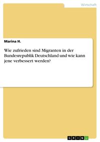 Produktbild: Wie zufrieden sind Migranten in der Bundesrepublik Deutschland und wie kann jene verbessert werden?